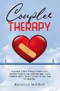 Couples Therapy: Cure And Build A Stronger Relationship, Increase Your Intimacy And Manage Couple Communication