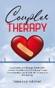 Couples Therapy: Cure And Build A Stronger Relationship, Increase Your Intimacy And Manage Couple Communication