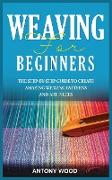 Weaving for Beginners: The step-by-step guide to create Amazing Weaving Patterns and art pieces