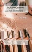 Woodworking Plan and Projects: The Ultimate Skill-Building Guide. Renovate Your Home With Simple DIY Wood Furniture Projects and Ideas You Can Easily