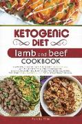 Ketogenic Diet Lamb and Beef Cookbook: Learn How to Cook Delicious Keto Dishes Quick and Easy, with This Recipe Book Suitable for Beginners! Build You