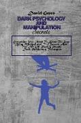 Dark Psychology And Manipulation Secrets: Everything You Need To Know To Stop Being Manipulated, The Secrets And The Art Of Reading People. Dark Psych