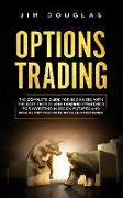 Options Trading: The Complete Guide for Beginners with the Best Tactics and Trading Strategies for Investing in Stock, Futures and Bina