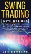 Swing Trading With Options: A Crash Course for Beginners to Trade Big Trends, Learn Best Strategies to Maximize Short Term Trading, Techniques to