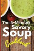 The 5-Minutes Savory Soups Cookbook