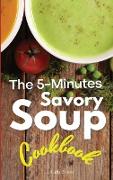 The 5-Minutes Savory Soups Cookbook