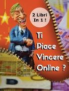 [2 Books In 1] - Ti Piace Vincere Online ? Scopri Come Fare Soldi Al Casinò E Con Le Scommesse Sportive - (Rigid Cover Version - Italian Language Edit