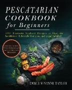 PESCATARIAN COOKBOOK FOR BEGINNERS