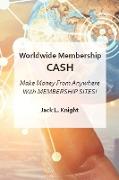 Worldwide Membership Cash: Make Money From Anywhere With Membership Sites