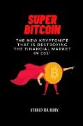 Super Bitcoin: The new kryptonite that is destroying the financial market in 2021