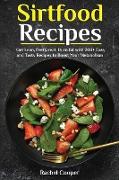 Sirtfood Recipes: Get Lean, Feel Great, Burn fat with 200+ Easy and Tasty Recipes to Boost Your Metabolism