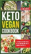 Keto Vegan Cookbook: Plant-Based Ketogenic Recipes To Heal Your Body And Promote Weight Loss Naturally