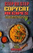 Step-By-Step Copycat Recipes: The Ultimate Guide With A Delicious Easy-To-Follow Restaurant Recipes To Enjoy Food With Your Friends