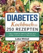 Diabetes Kochbuch mit 250 Rezepten: Leckere Rezepte für Diabetiker, inklusive vieler wichtiger Informationen zum Thema Diabetes
