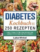 Diabetes Kochbuch mit 250 Rezepten: Leckere Rezepte für Diabetiker, inklusive vieler wichtiger Informationen zum Thema Diabetes