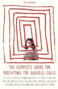 The Complete Guide for Parenting the Anxious Child: A step-by-step approach to managing anxiety in young children and producing con&#61441,dent parent