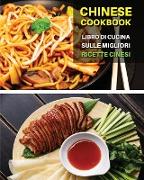 CHINESE COOKBOOK - LIBRO DI CUCINA SULLE MIGLIORI RICETTE CINESI - Italian Language Edition