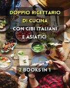 [ 2 Books in 1 ] - Doppio Ricettario Di Cucina Con Cibi Italiani E Asiatici - Italian Language Edition: Questo Libro Comprende 2 Cookbooks In Italiano