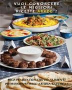 VUOI CONOSCERE LE MIGLIORI RICETTE ARABE ? Arabic Food Recipes - Italian Language Edition: Ricettario Con Cibi Ed Alimenti Provenienti Dall' Arabia Sa