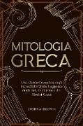 Mitologia Greca: Una Guida Completa sugli Incredibili Miti e Leggende degli Dei, degli Eroi e dei Mostri Greci Greek Mythology (Italian