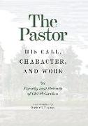 The Pastor: His Call, Character, and Work