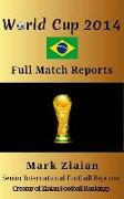 World Cup 2014 Full Match Reports: FIFA Football World Cup 2014 Complete Match Reports From Brazil