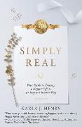 Simply Real: Your Guide to Creating a Happier Life in an Easy and Relaxed Way