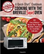 Cooking with the Breville Smart Oven, A Quick-Start Cookbook