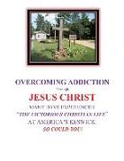 OVERCOMING ADDICTION Through JESUS CHRIST: Many Have Experienced "The Victorious Christian Life" at America's Keswick: So Could You!