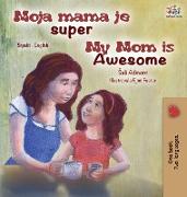 My Mom is Awesome (Serbian English Bilingual Children's Book -Latin Alphabet)