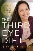 The Third Eye Diet: Intuition Nutrition for Spiritual Activation