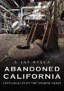 Abandoned California: Lost Locales of the Golden Coast