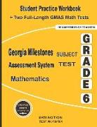 Georgia Milestones Assessment System Subject Test Mathematics Grade 6: Student Practice Workbook + Two Full-Length GMAS Math Tests