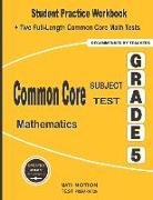 Common Core Subject Test Mathematics Grade 5: Student Practice Workbook + Two Full-Length Common Core Math Tests