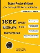 ISEE Middle-Level Subject Test Mathematics: Student Practice Workbook + Two Full-Length ISEE Middle-Level Math Tests