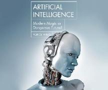 Artificial Intelligence: Modern Magic or Dangerous Future?