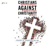 Christians Against Christianity: How Right-Wing Evangelicals Are Destroying Our Nation and Our Faith