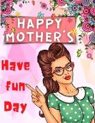 Happy Mother's Have Fun Day!