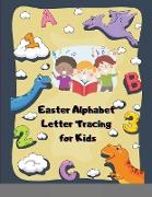 Easter Alphabet Letter Tracing for Kids: Preschool Prewriting Workbooks for Toddlers,1st Grade Writing ABC Handwriting Practice Book for Kids