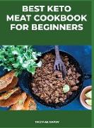 Best Keto Meat Cookbook for Beginners: Learn how to prepare keto meat dishes quickly and easily