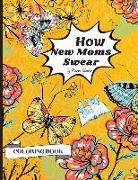 How New Moms Swear Coloring Book: Swear words Coloring Pages Design for an Adults 8.5 * 11 inches 25 Swear Words Design