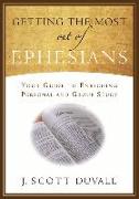Getting the Most Out of Ephesians: Your Guide for Enriching Personal and Group Study