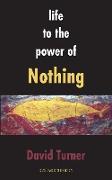 Life to the Power of Nothing