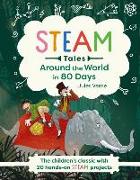 Steam Tales: Around the World in 80 Days: The Children's Classic with 20 Steam Activities