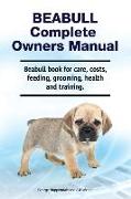 Beabull Complete Owners Manual. Beabull book for care, costs, feeding, grooming, health and training