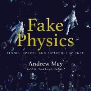 Fake Physics: Spoofs, Hoaxes, and Fictitious Science