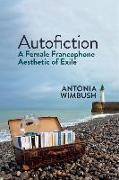 Autofiction: A Female Francophone Aesthetic of Exile