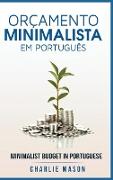 Orçamento Minimalista Em português/ Minimalist Budget In Portuguese: Estratégias Simples Para Economizar Mais E Ficar Seguro Financeiramente
