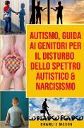 Autismo, Guida ai Genitori per il Disturbo dello Spettro Autistico & Narcisismo