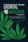 Growing Marijuana for beginners: 2 Books in 1: A detailed step-by-step guide to growing mind-boggling indoor or outdoor Marijuana from seed to weed fo
